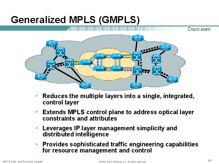 Generalized MPLS (GMPLS) • Reduces the multiple layers into a single, integrated, control layer