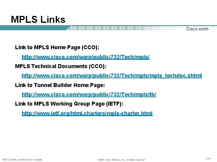 MPLS Links Link to MPLS Home Page (CCO): http: //www. cisco. com/warp/public/732/Tech/mpls/ MPLS Technical