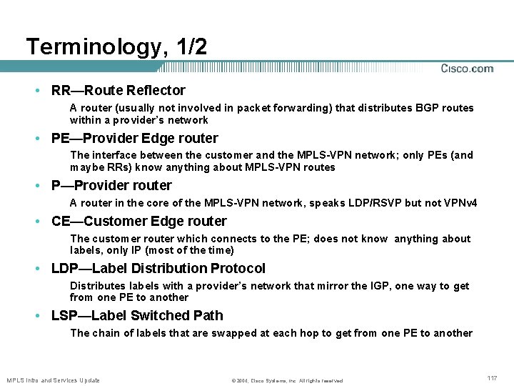 Terminology, 1/2 • RR—Route Reflector A router (usually not involved in packet forwarding) that