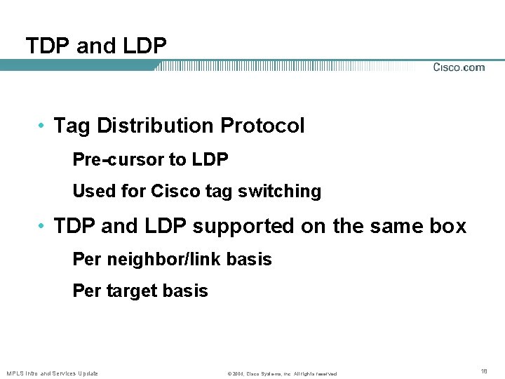 TDP and LDP • Tag Distribution Protocol Pre-cursor to LDP Used for Cisco tag