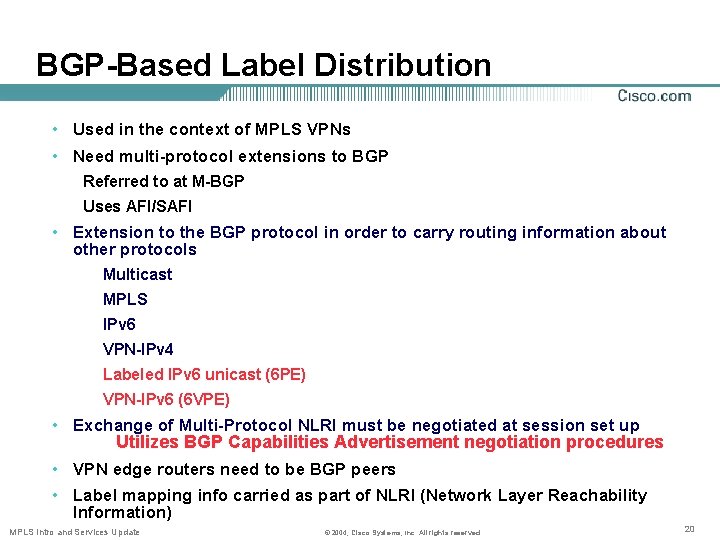 BGP-Based Label Distribution • Used in the context of MPLS VPNs • Need multi-protocol
