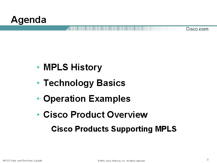 Agenda • MPLS History • Technology Basics • Operation Examples • Cisco Product Overview