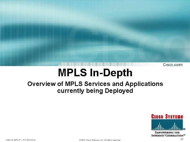 MPLS In-Depth Overview of MPLS Services and Applications currently being Deployed Intro to MPLS