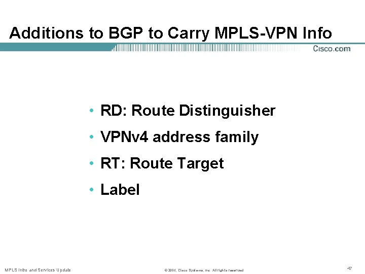Additions to BGP to Carry MPLS-VPN Info • RD: Route Distinguisher • VPNv 4