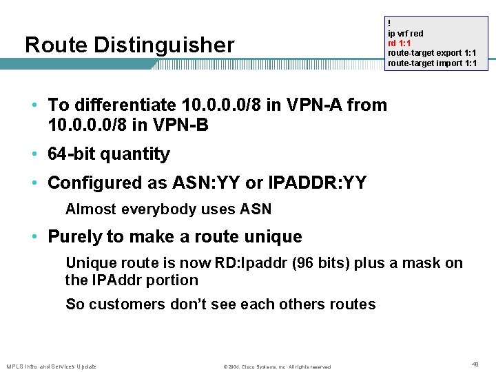 Route Distinguisher ! ip vrf red rd 1: 1 route-target export 1: 1 route-target