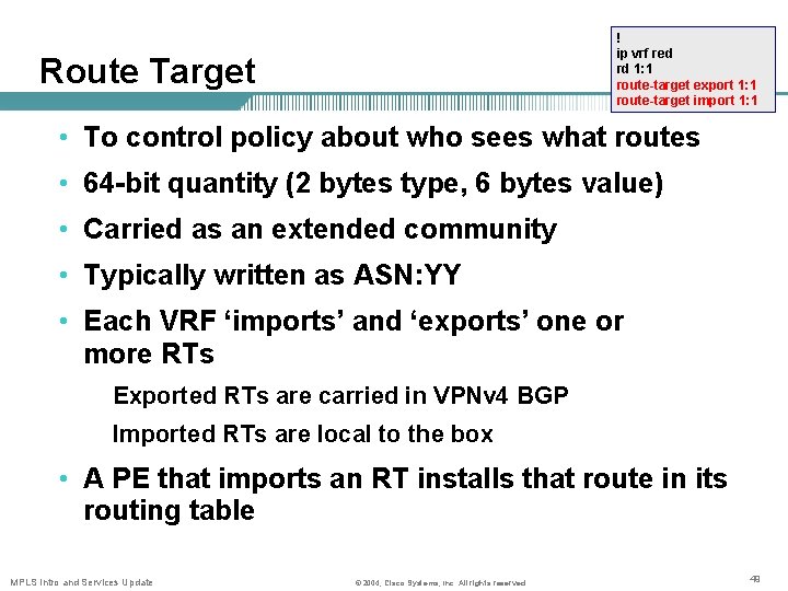 ! ip vrf red rd 1: 1 route-target export 1: 1 route-target import 1: