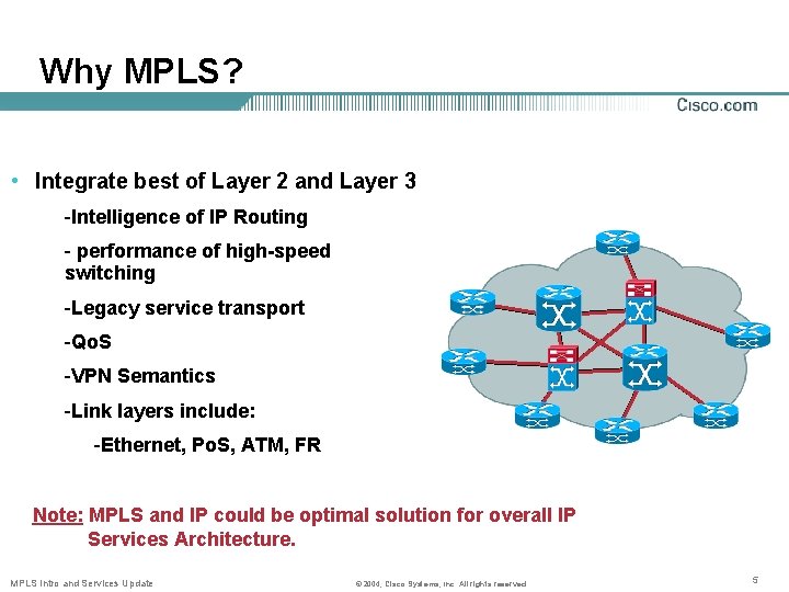 Why MPLS? • Integrate best of Layer 2 and Layer 3 -Intelligence of IP