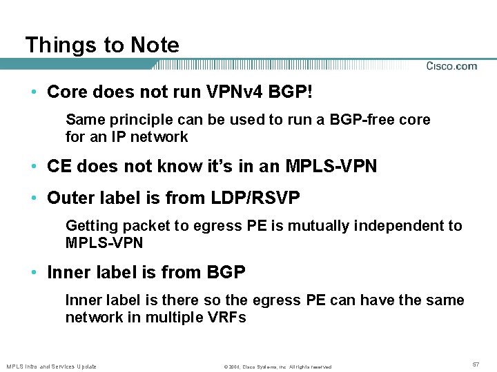 Things to Note • Core does not run VPNv 4 BGP! Same principle can