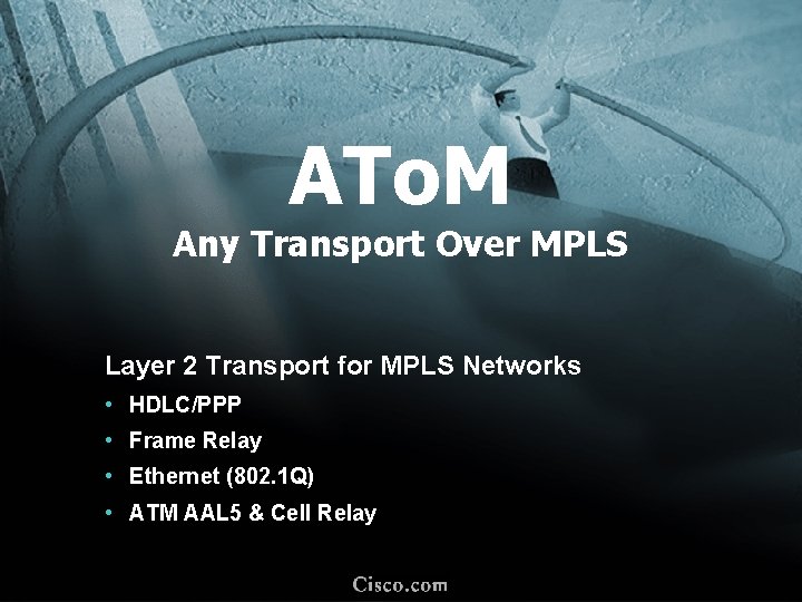 ATo. M Any Transport Over MPLS Layer 2 Transport for MPLS Networks • HDLC/PPP