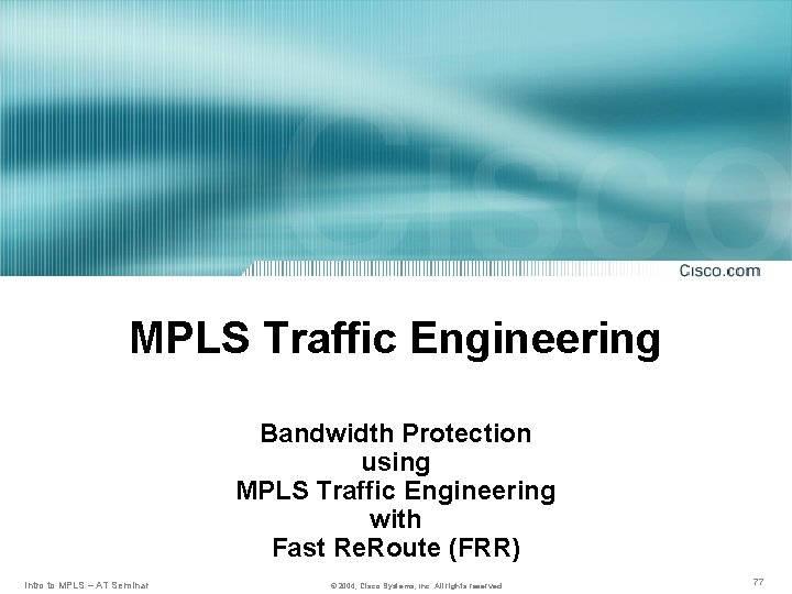 MPLS Traffic Engineering Bandwidth Protection using MPLS Traffic Engineering with Fast Re. Route (FRR)