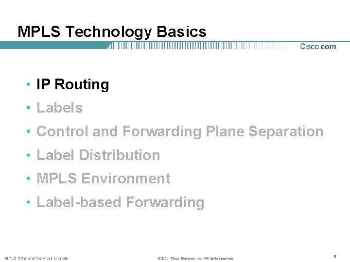 MPLS Technology Basics • IP Routing • Labels • Control and Forwarding Plane Separation