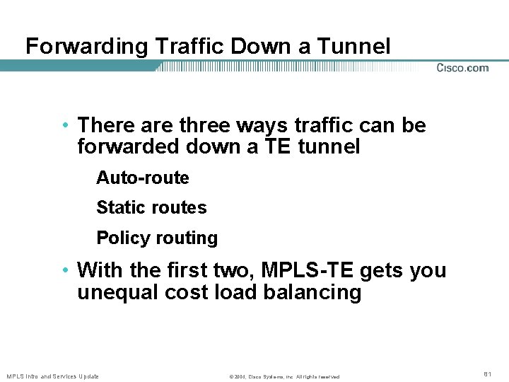 Forwarding Traffic Down a Tunnel • There are three ways traffic can be forwarded