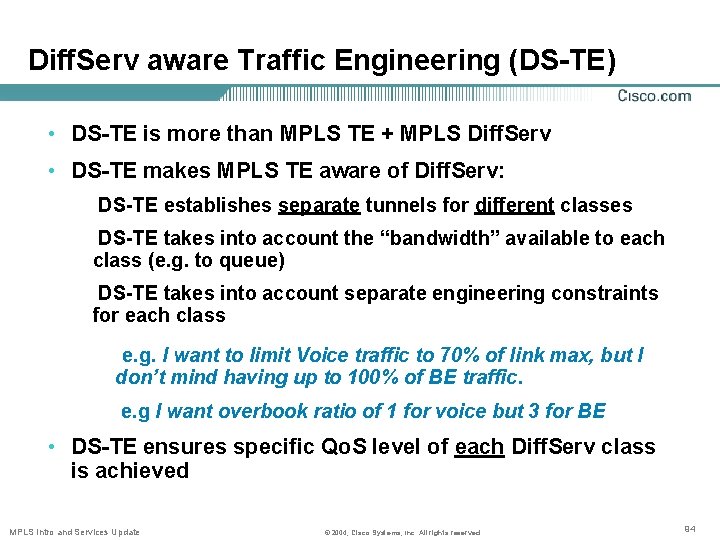 Diff. Serv aware Traffic Engineering (DS-TE) • DS-TE is more than MPLS TE +