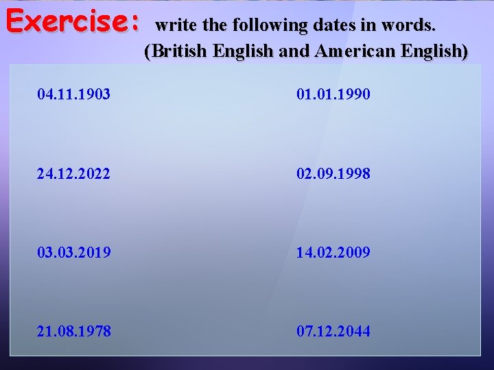 Exercise: write the following dates in words. (British English and American English) 04. 11.