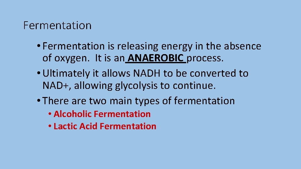 Fermentation • Fermentation is releasing energy in the absence of oxygen. It is an