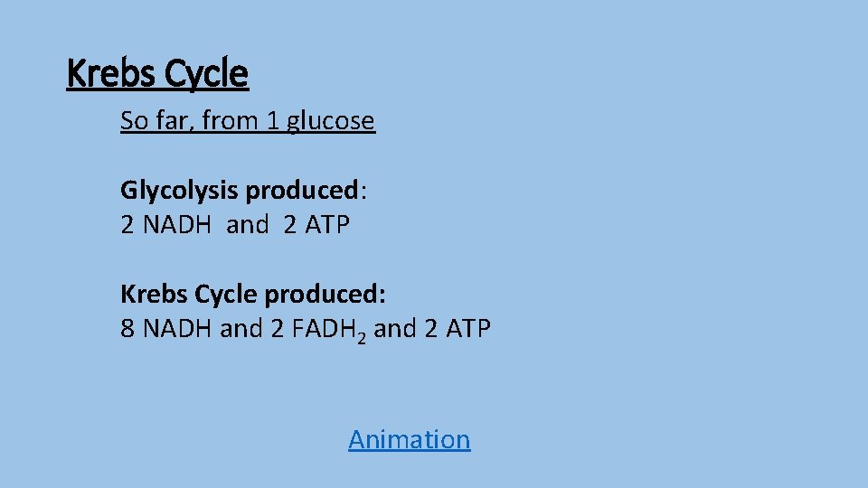 Krebs Cycle So far, from 1 glucose Glycolysis produced: 2 NADH and 2 ATP