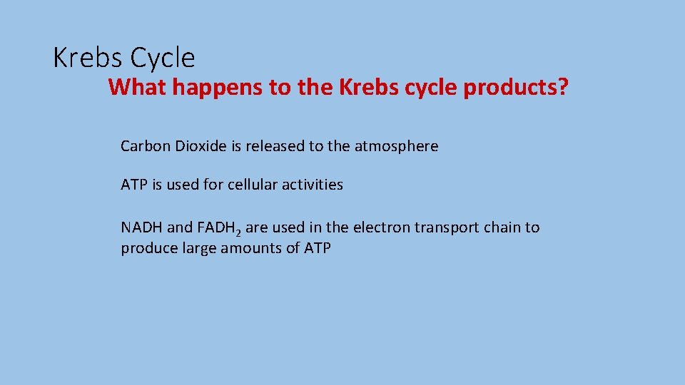 Krebs Cycle What happens to the Krebs cycle products? Carbon Dioxide is released to