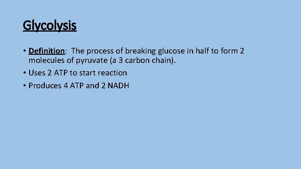 Glycolysis • Definition: The process of breaking glucose in half to form 2 molecules