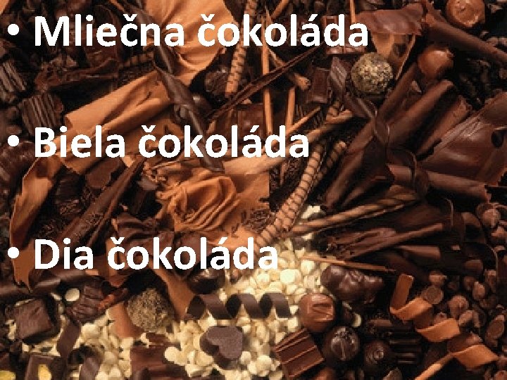  • Mliečna čokoláda • Biela čokoláda • Dia čokoláda 