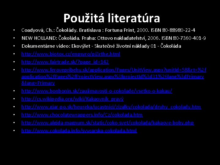 Použitá literatúra • • • Coadyová, Ch. : Čokolády. Bratislava : Fortuna Print, 2000.