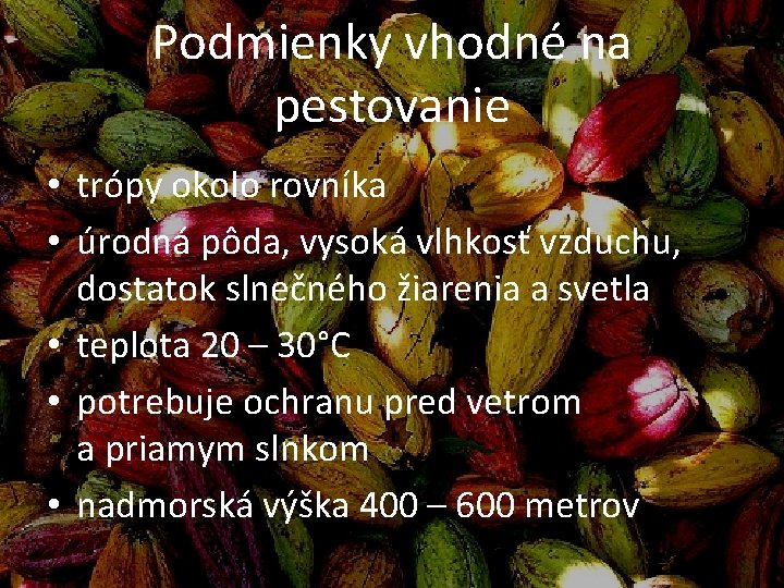 Podmienky vhodné na pestovanie • trópy okolo rovníka • úrodná pôda, vysoká vlhkosť vzduchu,