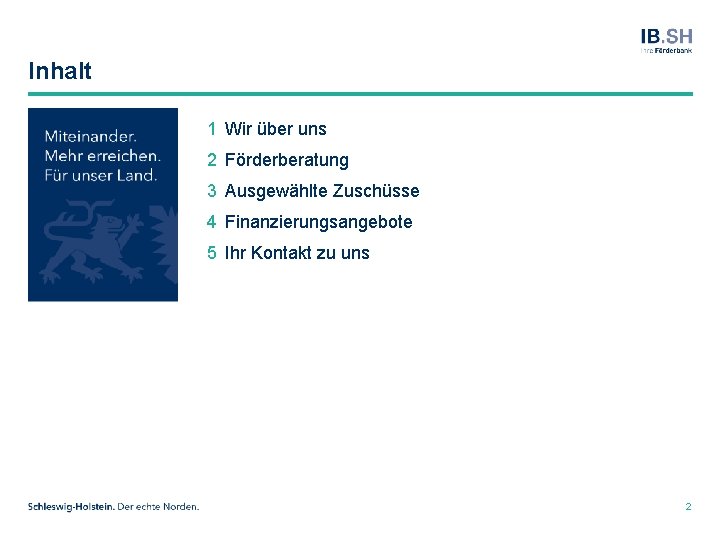 Inhalt 1 Wir über uns 2 Förderberatung 3 Ausgewählte Zuschüsse 4 Finanzierungsangebote 5 Ihr