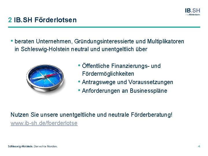 2 IB. SH Förderlotsen • beraten Unternehmen, Gründungsinteressierte und Multiplikatoren in Schleswig-Holstein neutral und