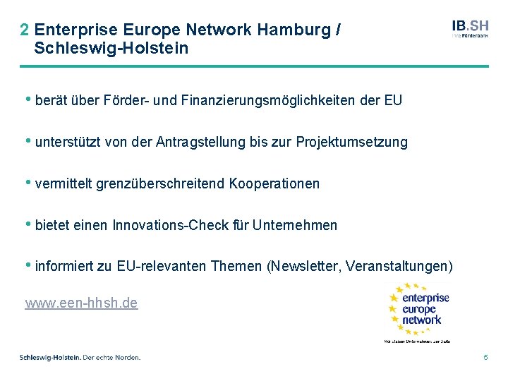 2 Enterprise Europe Network Hamburg / Schleswig-Holstein • berät über Förder- und Finanzierungsmöglichkeiten der