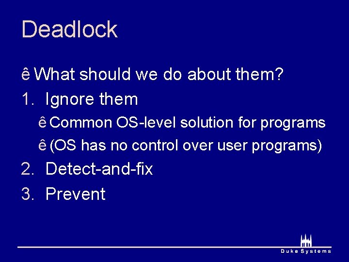 Deadlock ê What should we do about them? 1. Ignore them ê Common OS-level