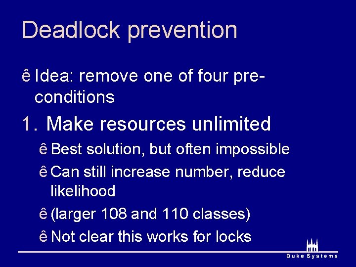 Deadlock prevention ê Idea: remove one of four preconditions 1. Make resources unlimited ê