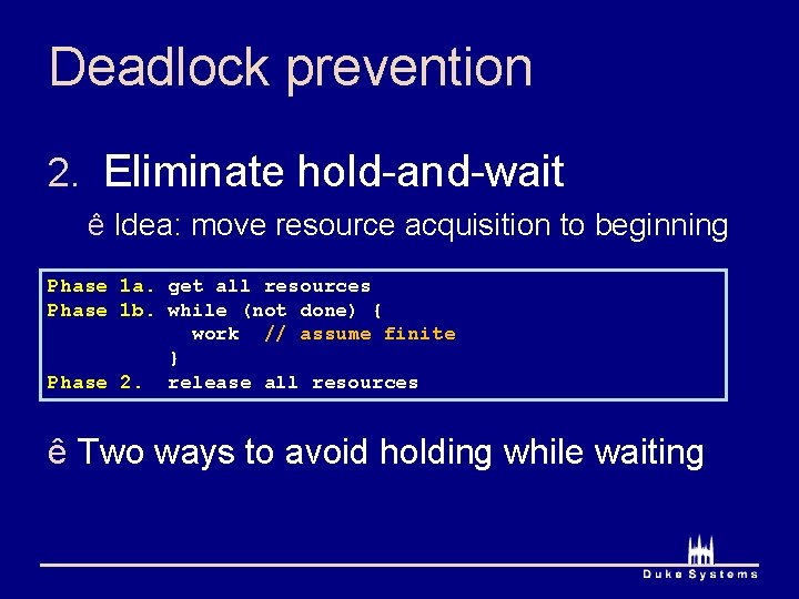 Deadlock prevention 2. Eliminate hold-and-wait ê Idea: move resource acquisition to beginning Phase 1