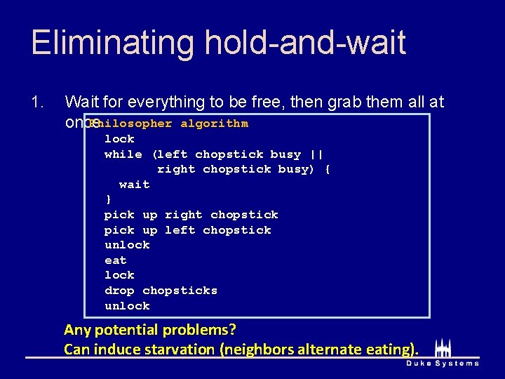 Eliminating hold-and-wait 1. Wait for everything to be free, then grab them all at