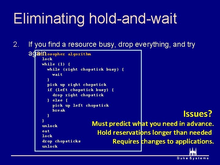 Eliminating hold-and-wait 2. If you find a resource busy, drop everything, and try Philosopher