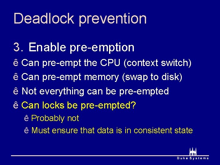 Deadlock prevention 3. Enable pre-emption ê Can pre-empt the CPU (context switch) ê Can