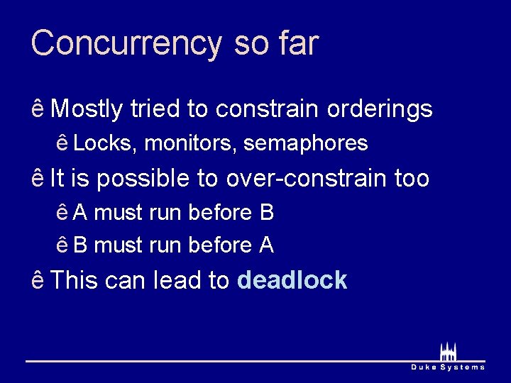 Concurrency so far ê Mostly tried to constrain orderings ê Locks, monitors, semaphores ê