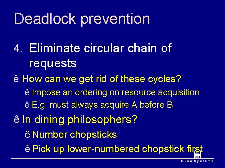 Deadlock prevention 4. Eliminate circular chain of requests ê How can we get rid