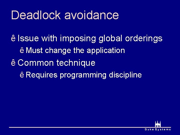 Deadlock avoidance ê Issue with imposing global orderings ê Must change the application ê