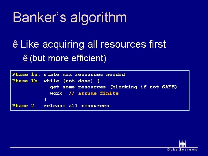 Banker’s algorithm ê Like acquiring all resources first ê (but more efficient) Phase 1