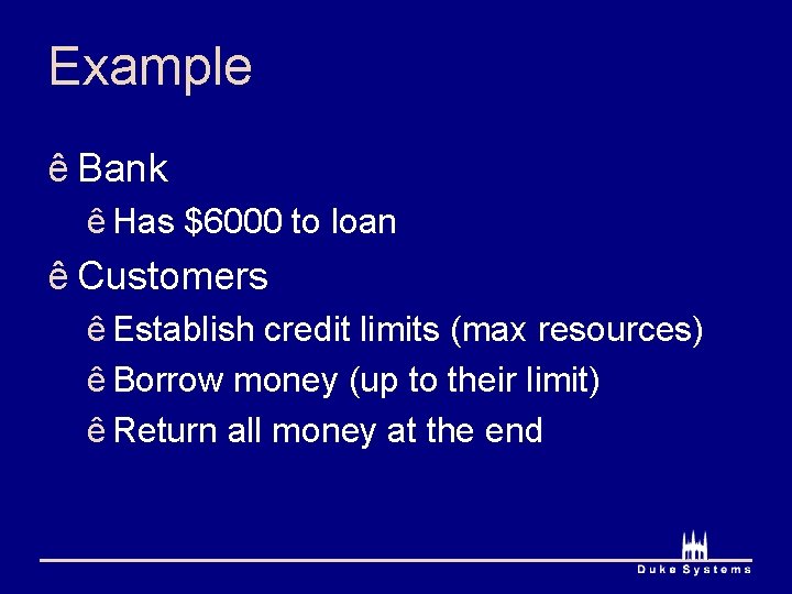 Example ê Bank ê Has $6000 to loan ê Customers ê Establish credit limits