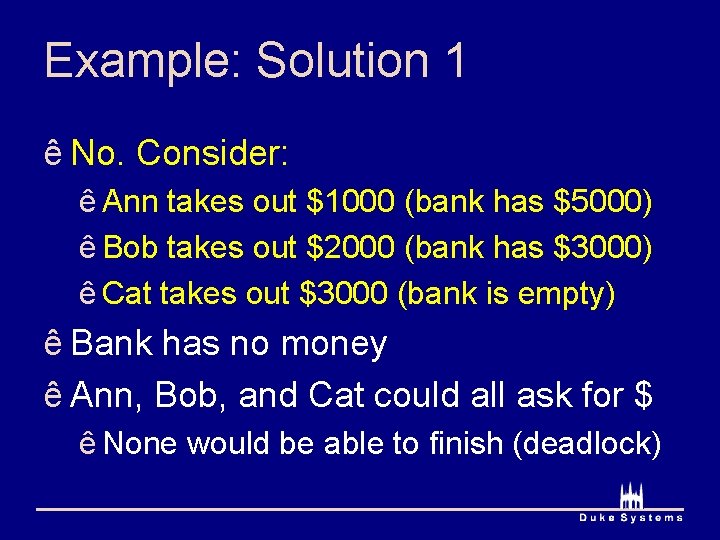 Example: Solution 1 ê No. Consider: ê Ann takes out $1000 (bank has $5000)