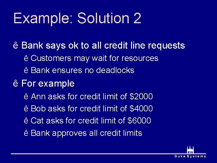 Example: Solution 2 ê Bank says ok to all credit line requests ê Customers