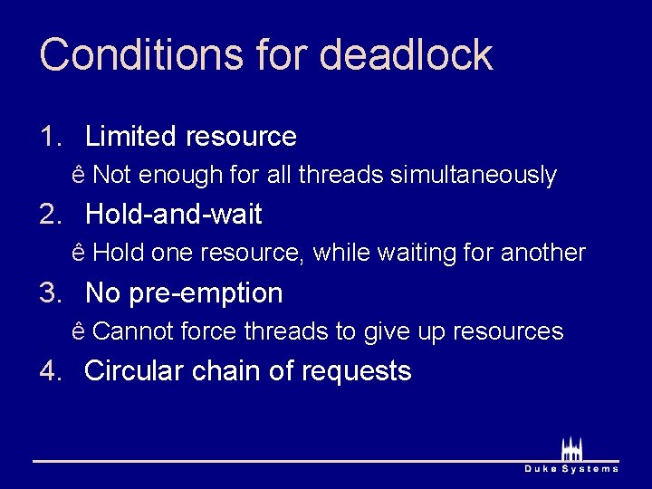 Conditions for deadlock 1. Limited resource ê Not enough for all threads simultaneously 2.