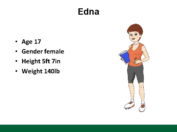 Edna • • Age 17 Gender female Height 5 ft 7 in Weight 140