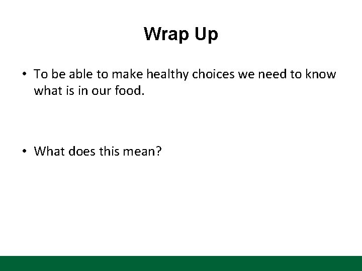 Wrap Up • To be able to make healthy choices we need to know
