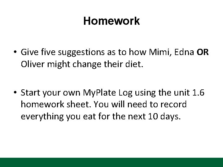 Homework • Give five suggestions as to how Mimi, Edna OR Oliver might change