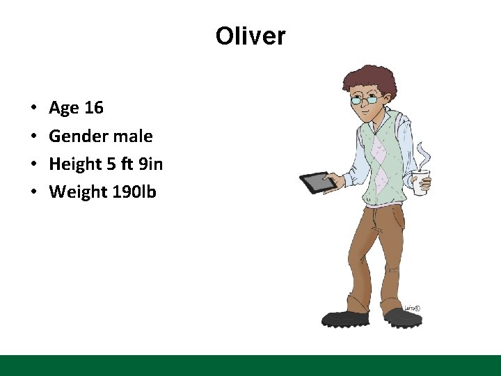 Oliver • • Age 16 Gender male Height 5 ft 9 in Weight 190