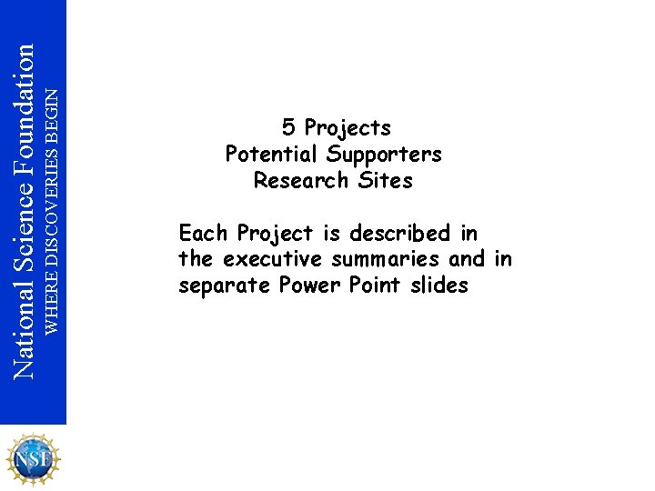 WHERE DISCOVERIES BEGIN National Science Foundation 5 Projects Potential Supporters Research Sites Each Project