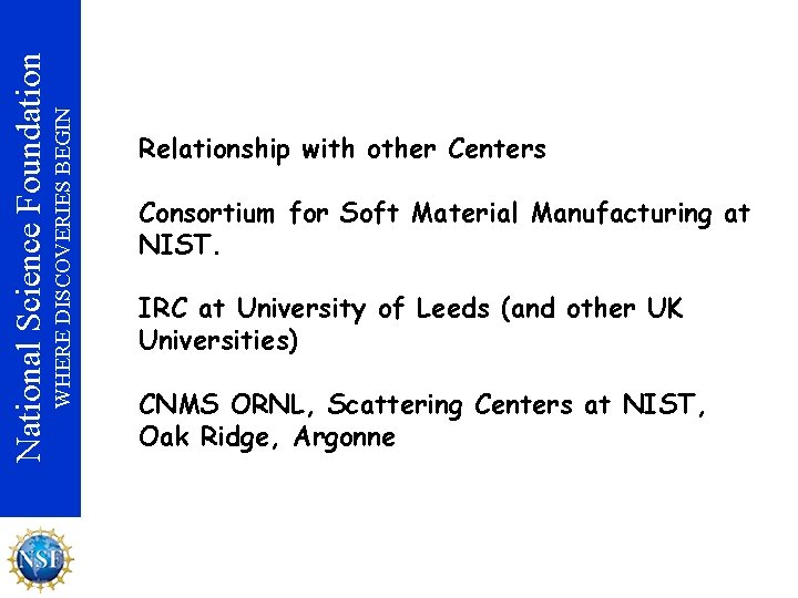 WHERE DISCOVERIES BEGIN National Science Foundation Relationship with other Centers Consortium for Soft Material