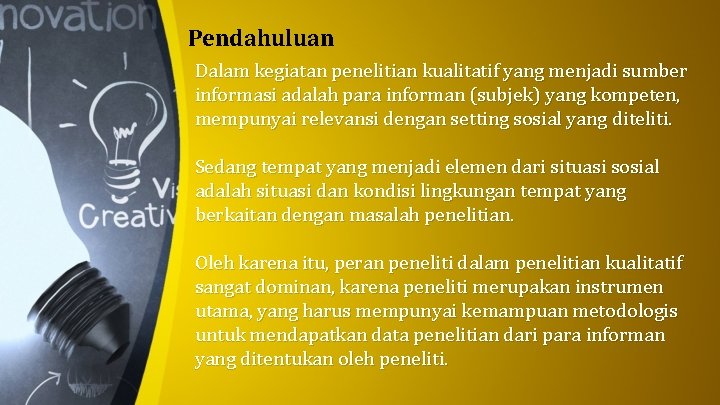 Pendahuluan Dalam kegiatan penelitian kualitatif yang menjadi sumber informasi adalah para informan (subjek) yang Pendahuluan Dalam kegiatan penelitian kualitatif yang menjadi sumber informasi adalah para informan (subjek) yang