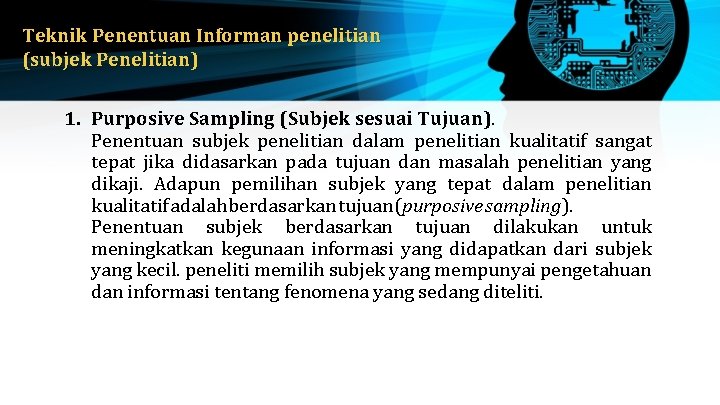 Teknik Penentuan Informan penelitian (subjek Penelitian) 1. Purposive Sampling (Subjek sesuai Tujuan). Penentuan subjek Teknik Penentuan Informan penelitian (subjek Penelitian) 1. Purposive Sampling (Subjek sesuai Tujuan). Penentuan subjek